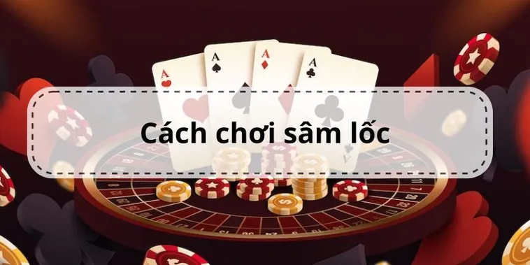 Cách Tham Gia Sâm Lốc Nhà Cái 888B Để Trở Thành Cao Thủ Bài